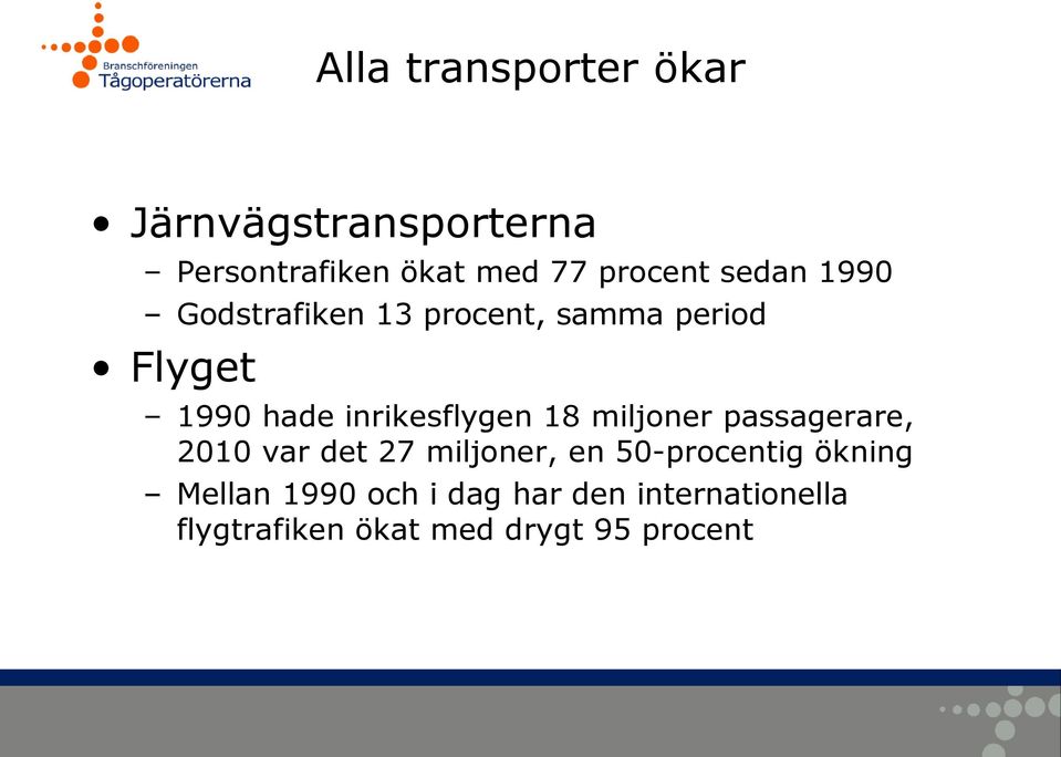 18 miljoner passagerare, 2010 var det 27 miljoner, en 50-procentig ökning