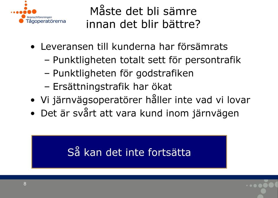 persontrafik Punktligheten för godstrafiken Ersättningstrafik har ökat Vi