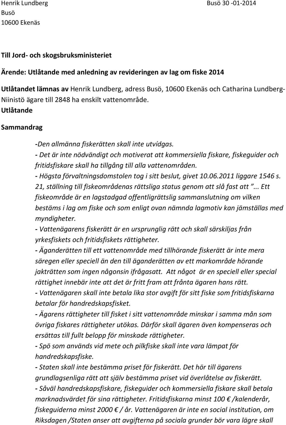 - Det är inte nödvändigt och motiverat att kommersiella fiskare, fiskeguider och fritidsfiskare skall ha tillgång till alla vattenområden. - Högsta förvaltningsdomstolen tog i sitt beslut, givet 10.