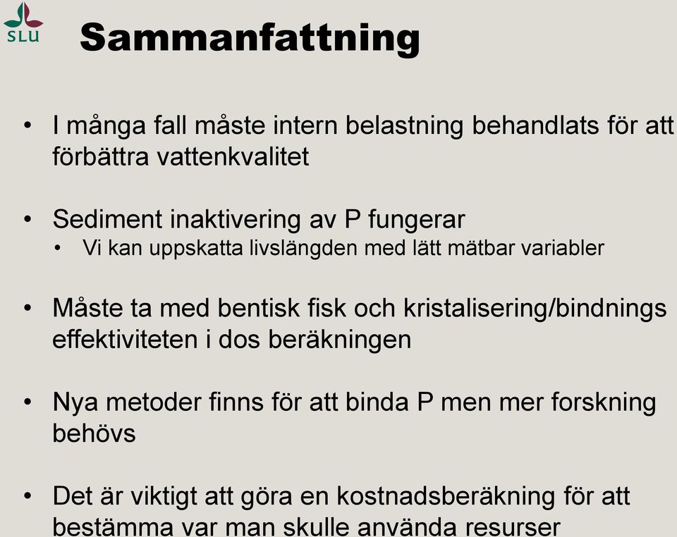 fisk och kristalisering/bindnings effektiviteten i dos beräkningen Nya metoder finns för att binda P men