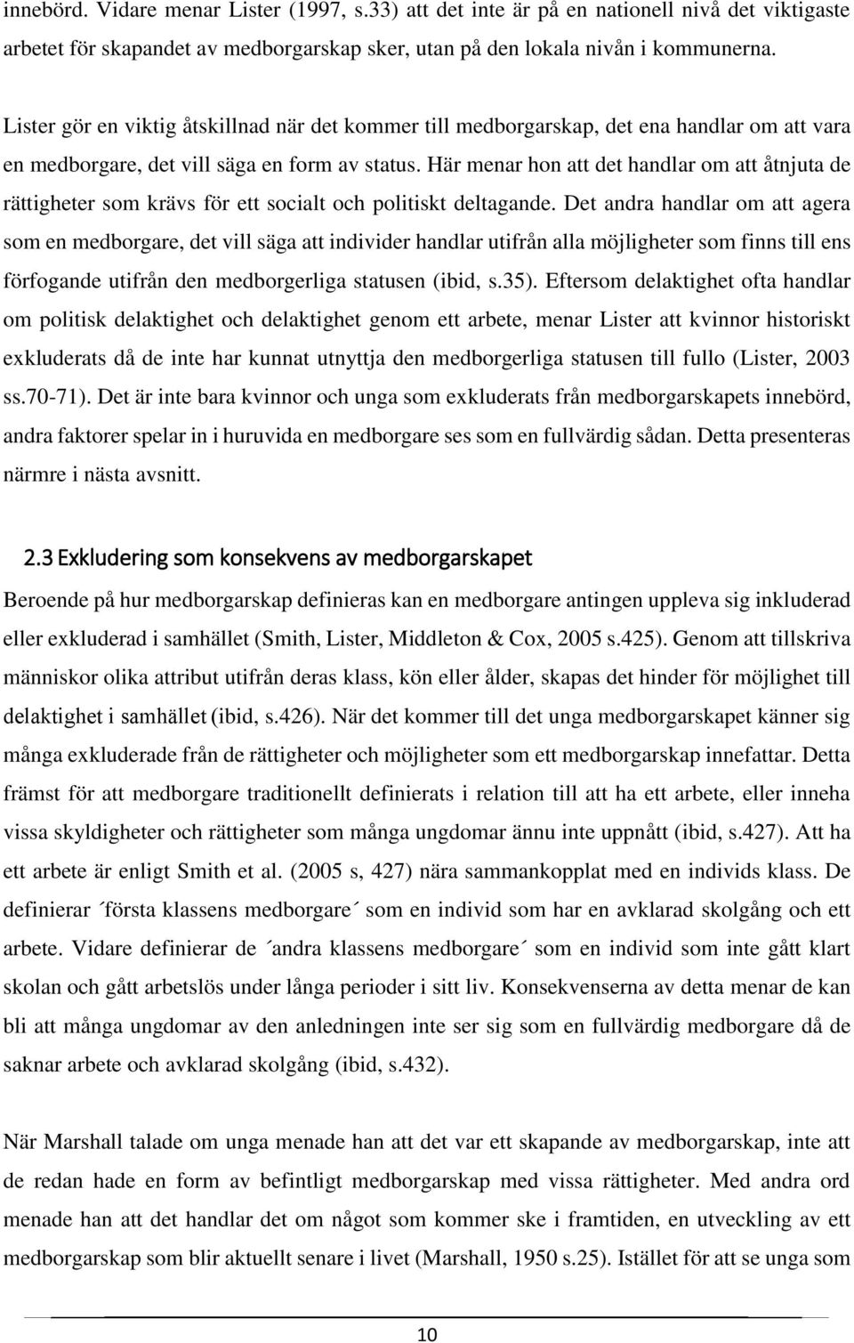 Här menar hon att det handlar om att åtnjuta de rättigheter som krävs för ett socialt och politiskt deltagande.