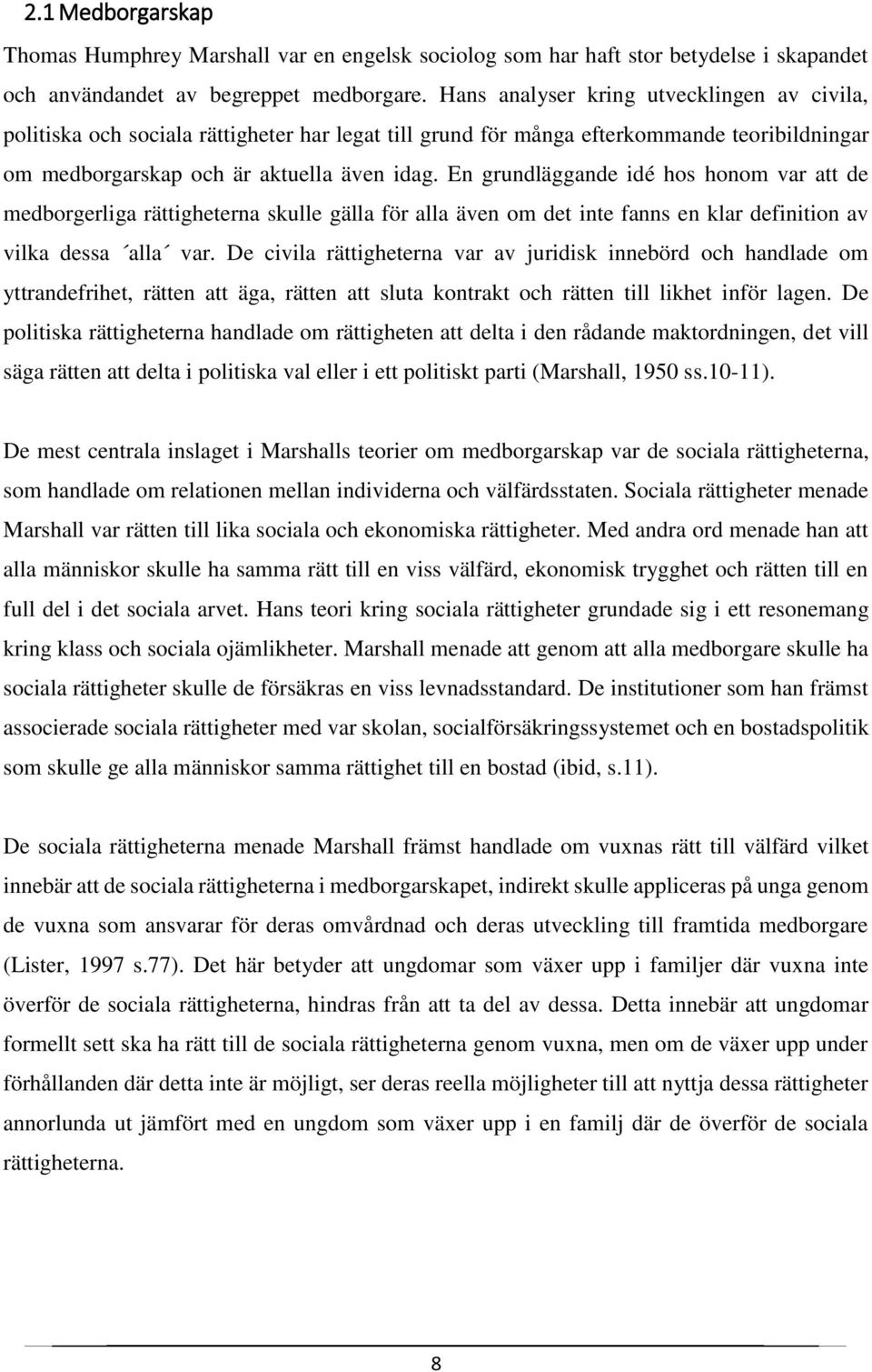 En grundläggande idé hos honom var att de medborgerliga rättigheterna skulle gälla för alla även om det inte fanns en klar definition av vilka dessa alla var.