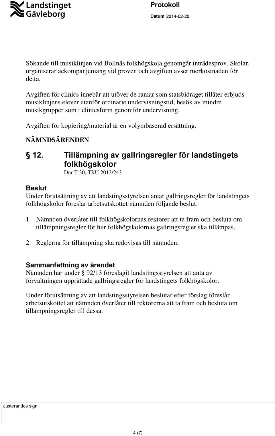 undervisning. Avgiften för kopiering/material är en volymbaserad ersättning. NÄMNDSÄRENDEN 12.