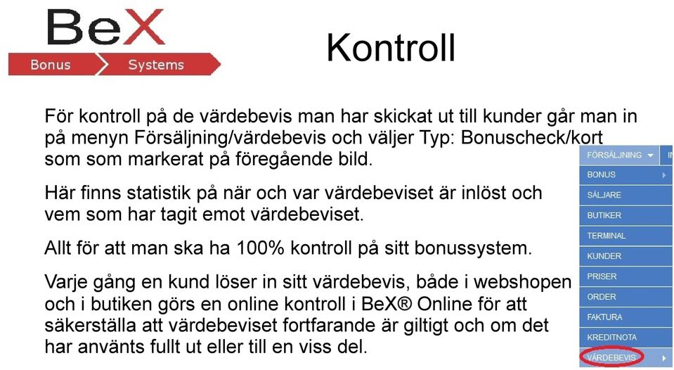 Här finns statistik på när och var värdebeviset är inlöst och vem som har tagit emot värdebeviset.