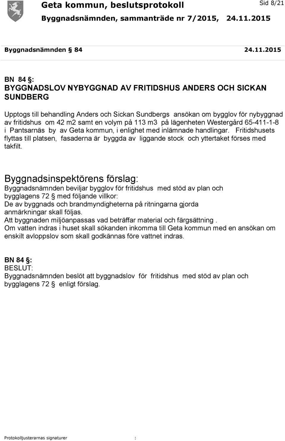 på 113 m3 på lägenheten Westergård 65-411-1-8 i Pantsarnäs by av Geta kommun, i enlighet med inlämnade handlingar.