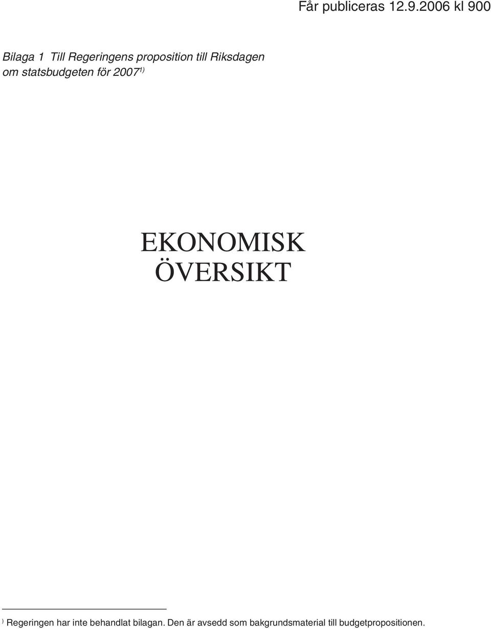 Riksdagen om statsbudgeten för 2007 1) EKONOMISK ÖVERSIKT