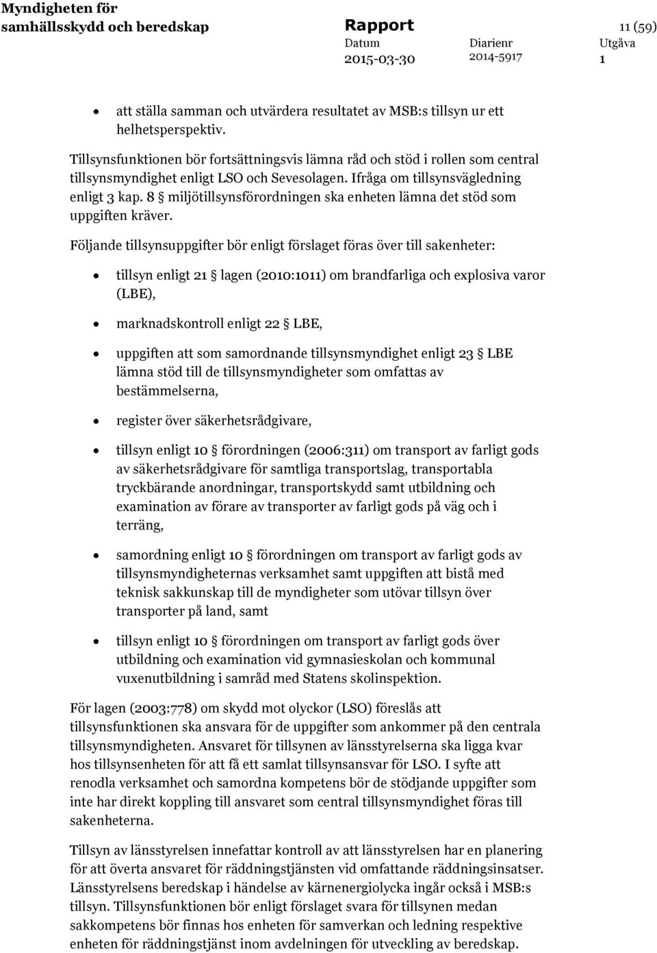 8 miljötillsynsförordningen ska enheten lämna det stöd som uppgiften kräver.