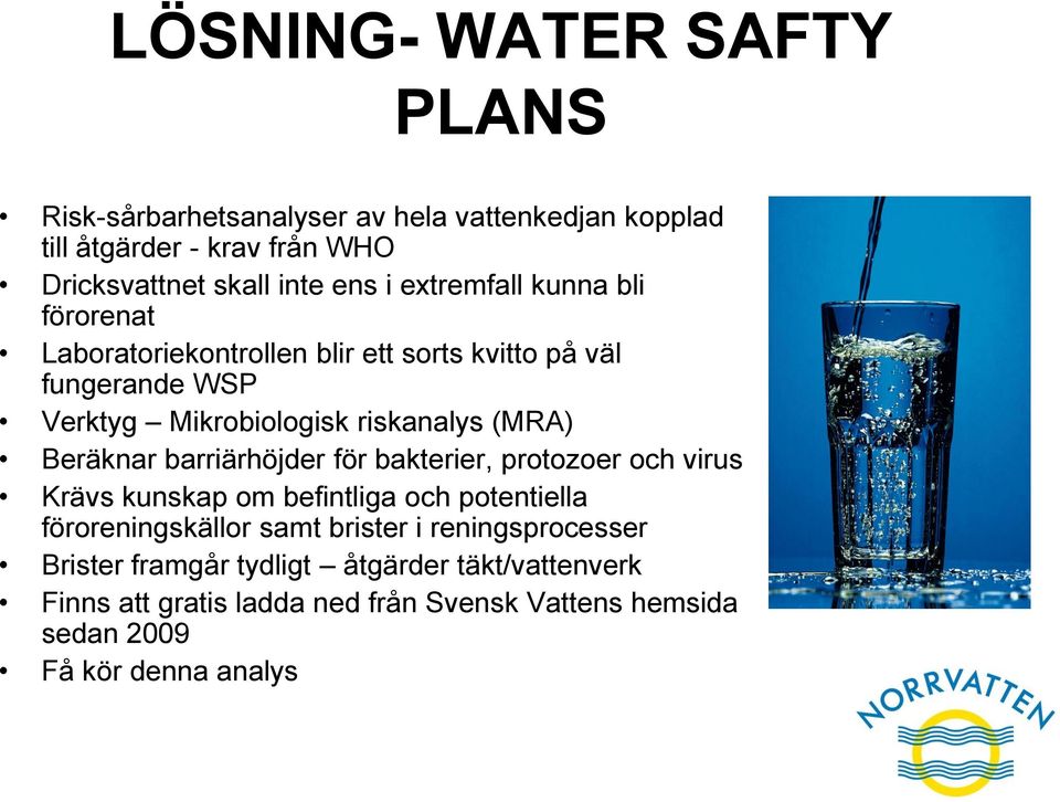 Beräknar barriärhöjder för bakterier, protozoer och virus Krävs kunskap om befintliga och potentiella föroreningskällor samt brister i