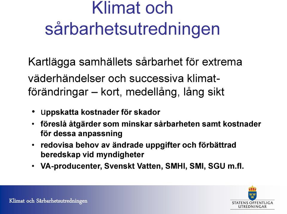 sårbarheten samt kostnader för dessa anpassning redovisa behov av ändrade uppgifter och förbättrad