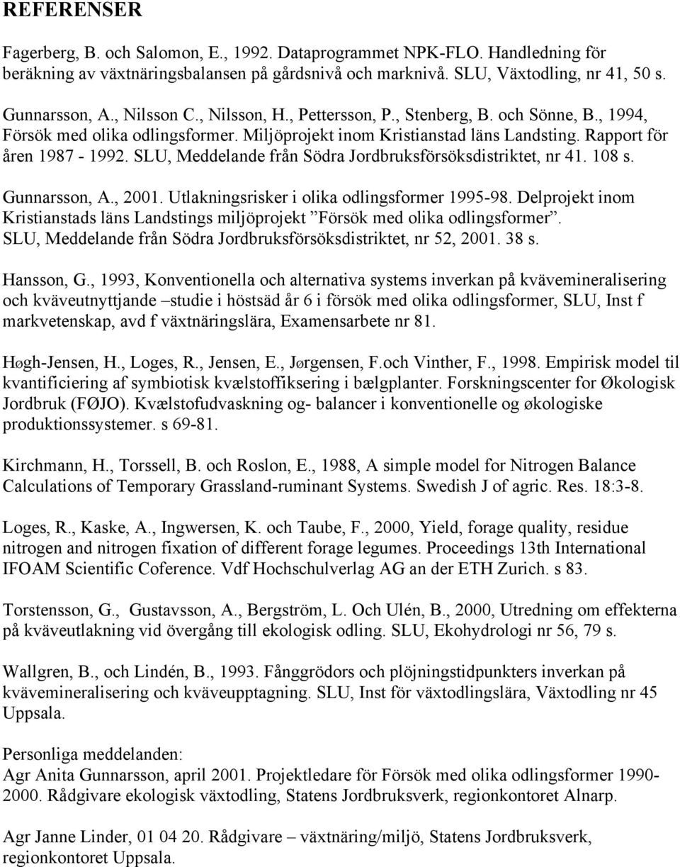 SLU, Meddelande från Södra Jordbruksförsöksdistriktet, nr 41. 108 s. Gunnarsson, A., 2001. Utlakningsrisker i olika odlingsformer 1995-98.