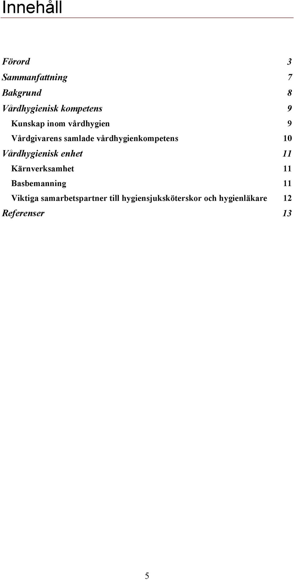 Vårdhygienisk enhet 11 Kärnverksamhet 11 Basbemanning 11 Viktiga