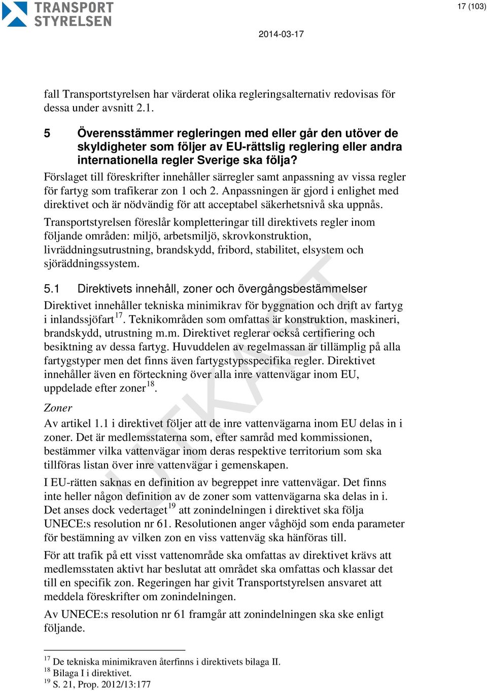 Anpassningen är gjord i enlighet med direktivet och är nödvändig för att acceptabel säkerhetsnivå ska uppnås.