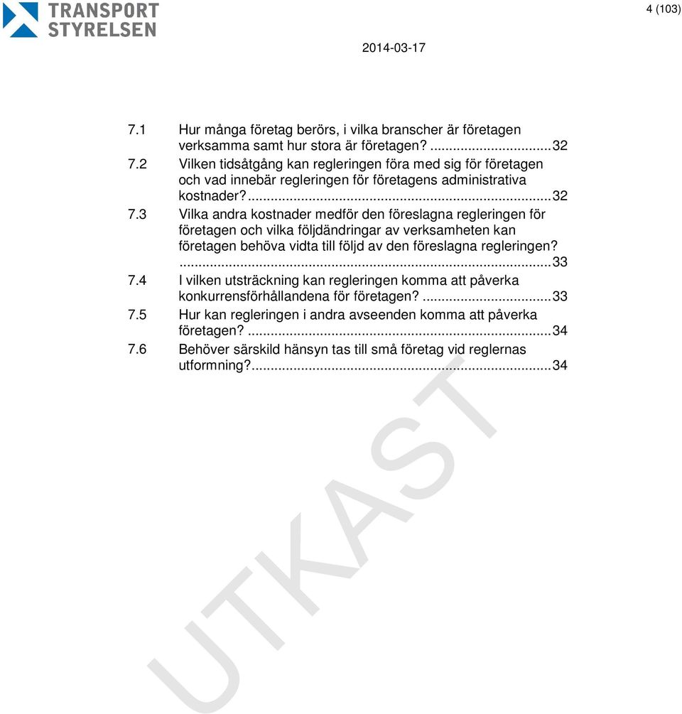 3 Vilka andra kostnader medför den föreslagna regleringen för företagen och vilka följdändringar av verksamheten kan företagen behöva vidta till följd av den föreslagna