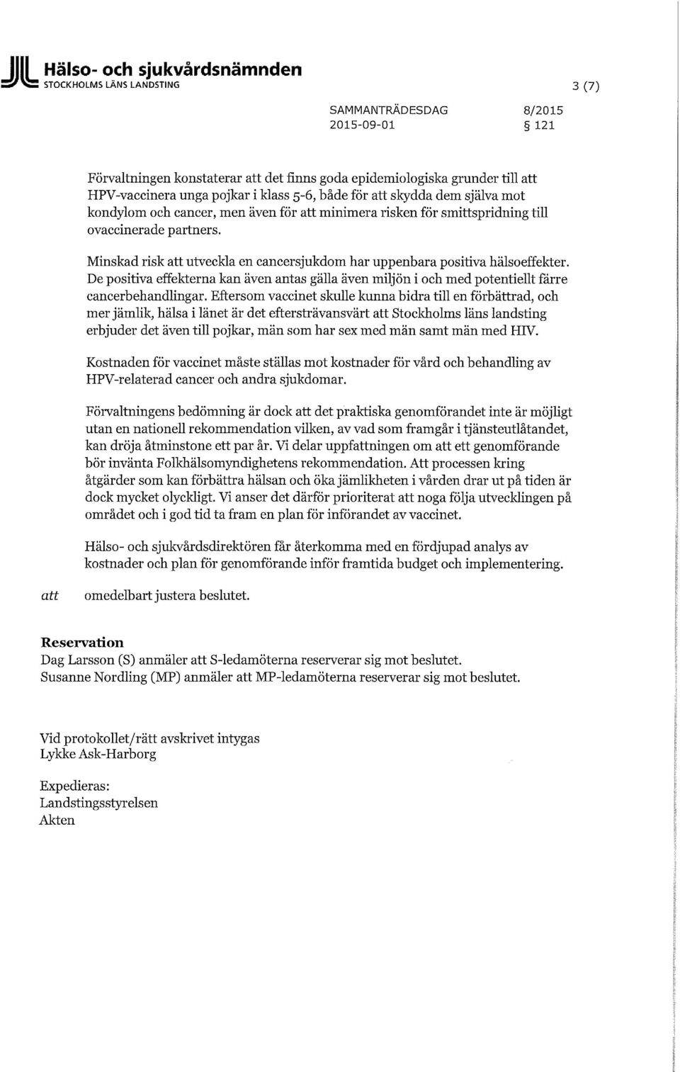 Minskad risk utveckla en cancersjukdom har uppenbara positiva hälsoeffekter. De positiva effekterna kan även antas gälla även miljön i och med potentiellt färre cancerbehandlingar.