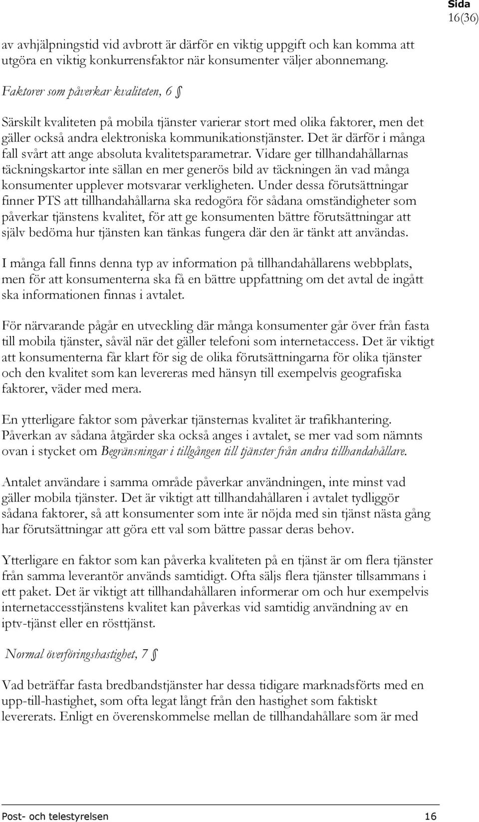 Det är därför i många fall svårt att ange absoluta kvalitetsparametrar.