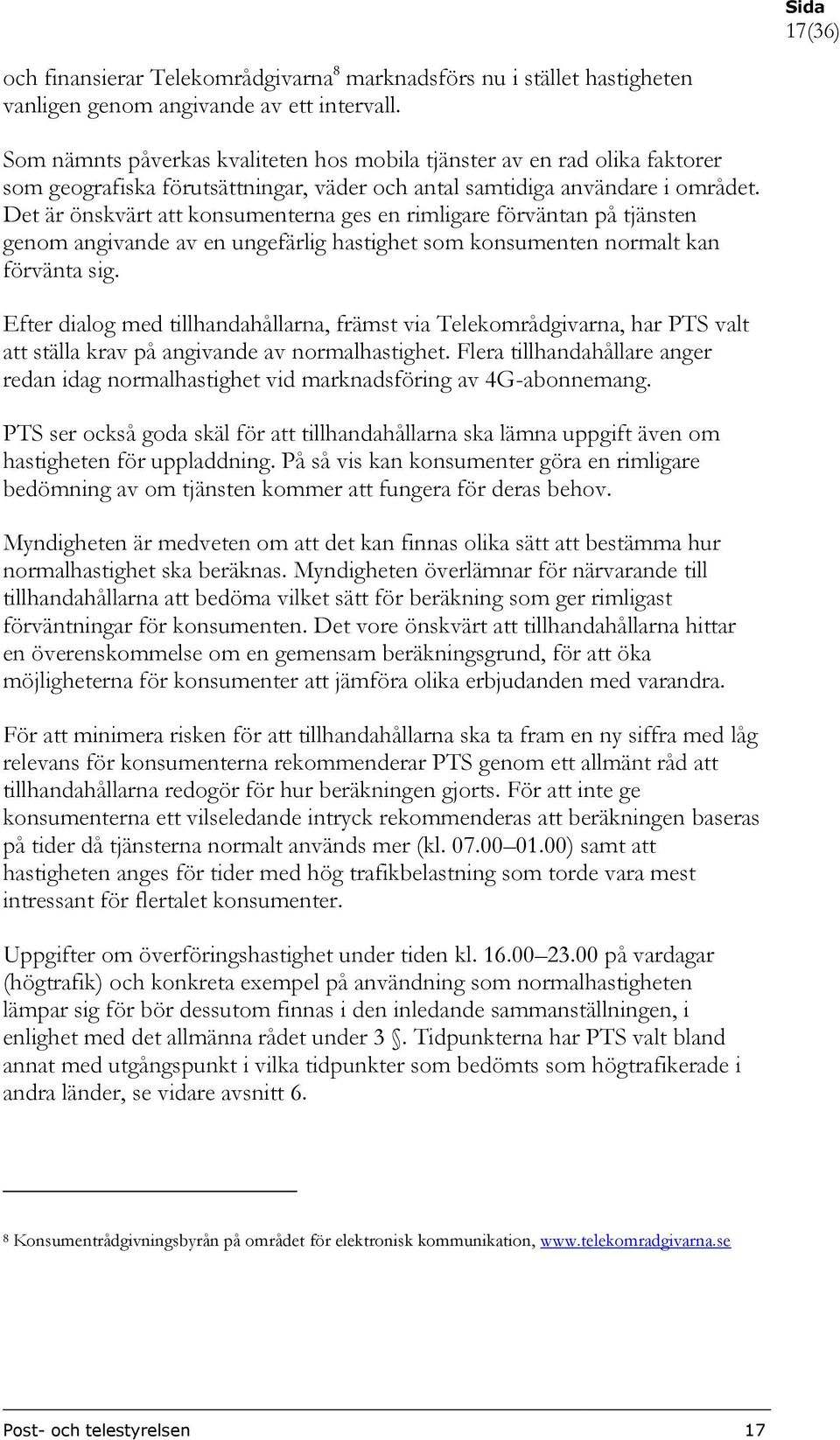 Det är önskvärt att konsumenterna ges en rimligare förväntan på tjänsten genom angivande av en ungefärlig hastighet som konsumenten normalt kan förvänta sig.