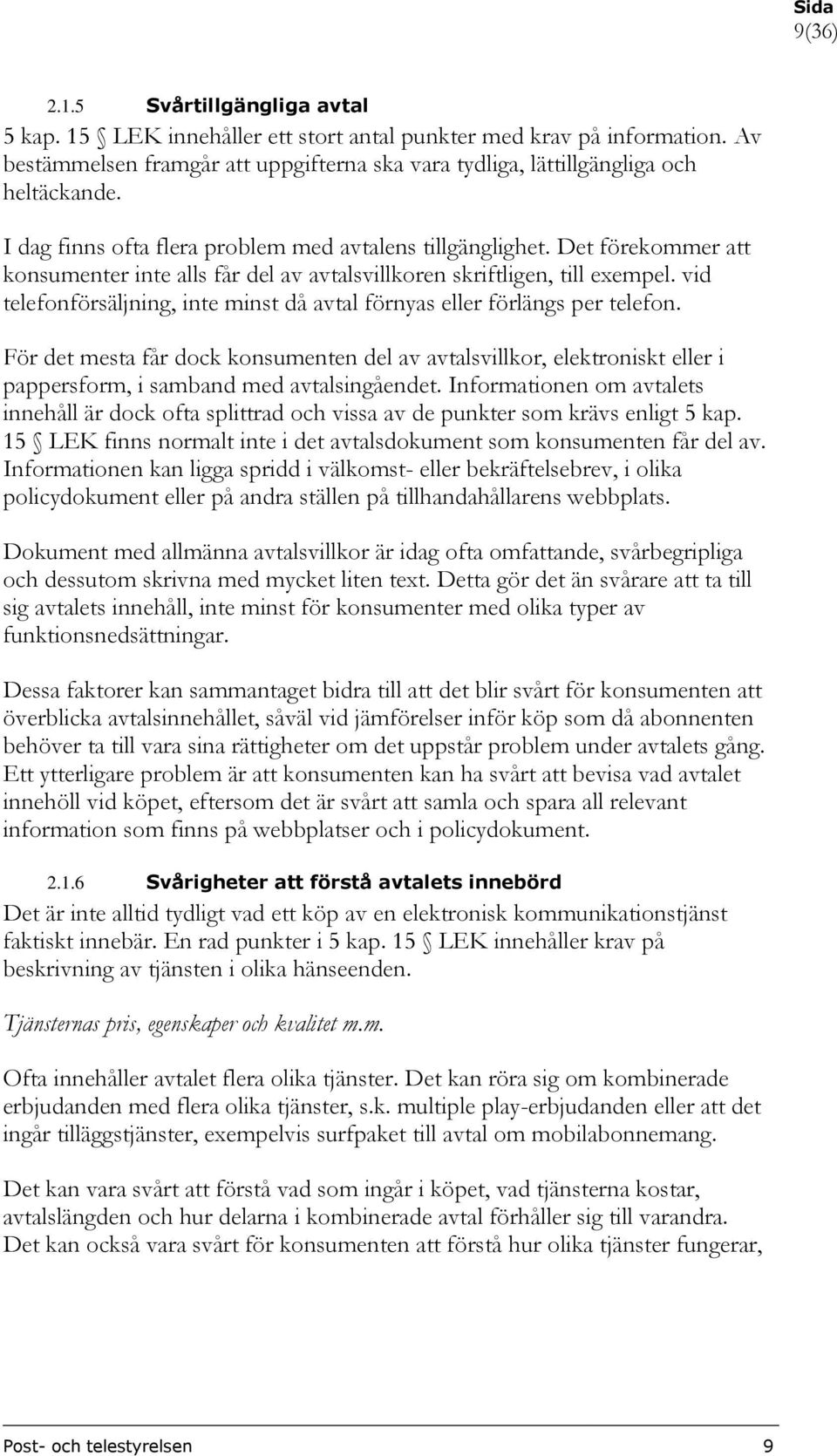 vid telefonförsäljning, inte minst då avtal förnyas eller förlängs per telefon.