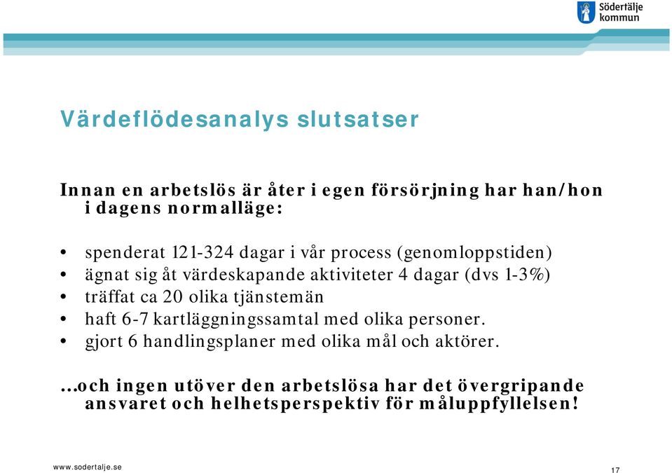 träffat ca 20 olika tjänstemän ä haft 6-7 kartläggningssamtal med olika personer.