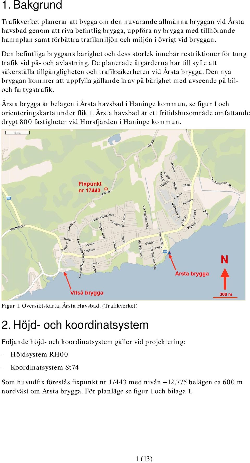 De planerade åtgärderna har till syfte att säkerställa tillgängligheten och trafiksäkerheten vid Årsta brygga.