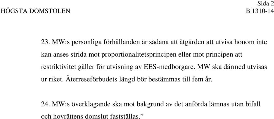 proportionalitetsprincipen eller mot principen att restriktivitet gäller för utvisning av EES-medborgare.