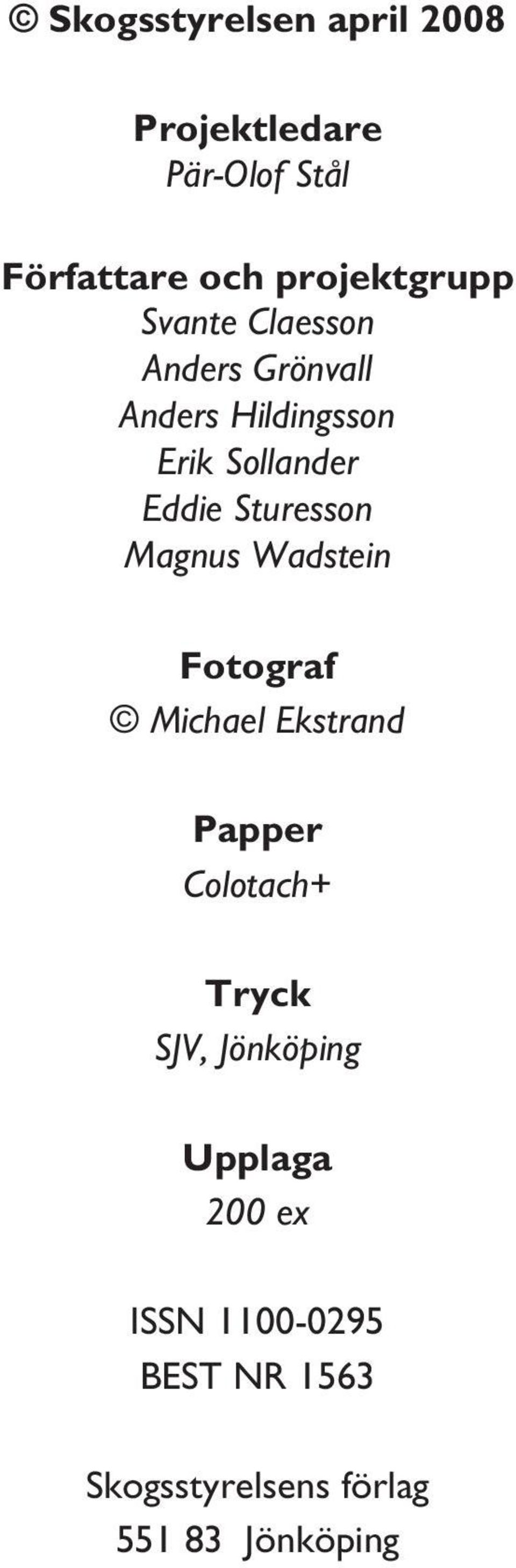 Sturesson Magnus Wadstein Fotograf Michael Ekstrand Papper Colotach+ Tryck