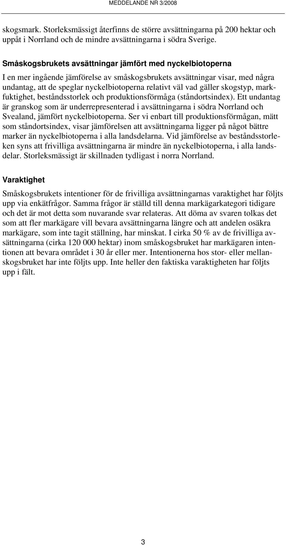 gäller skogstyp, markfuktighet, beståndsstorlek och produktionsförmåga (ståndortsindex).