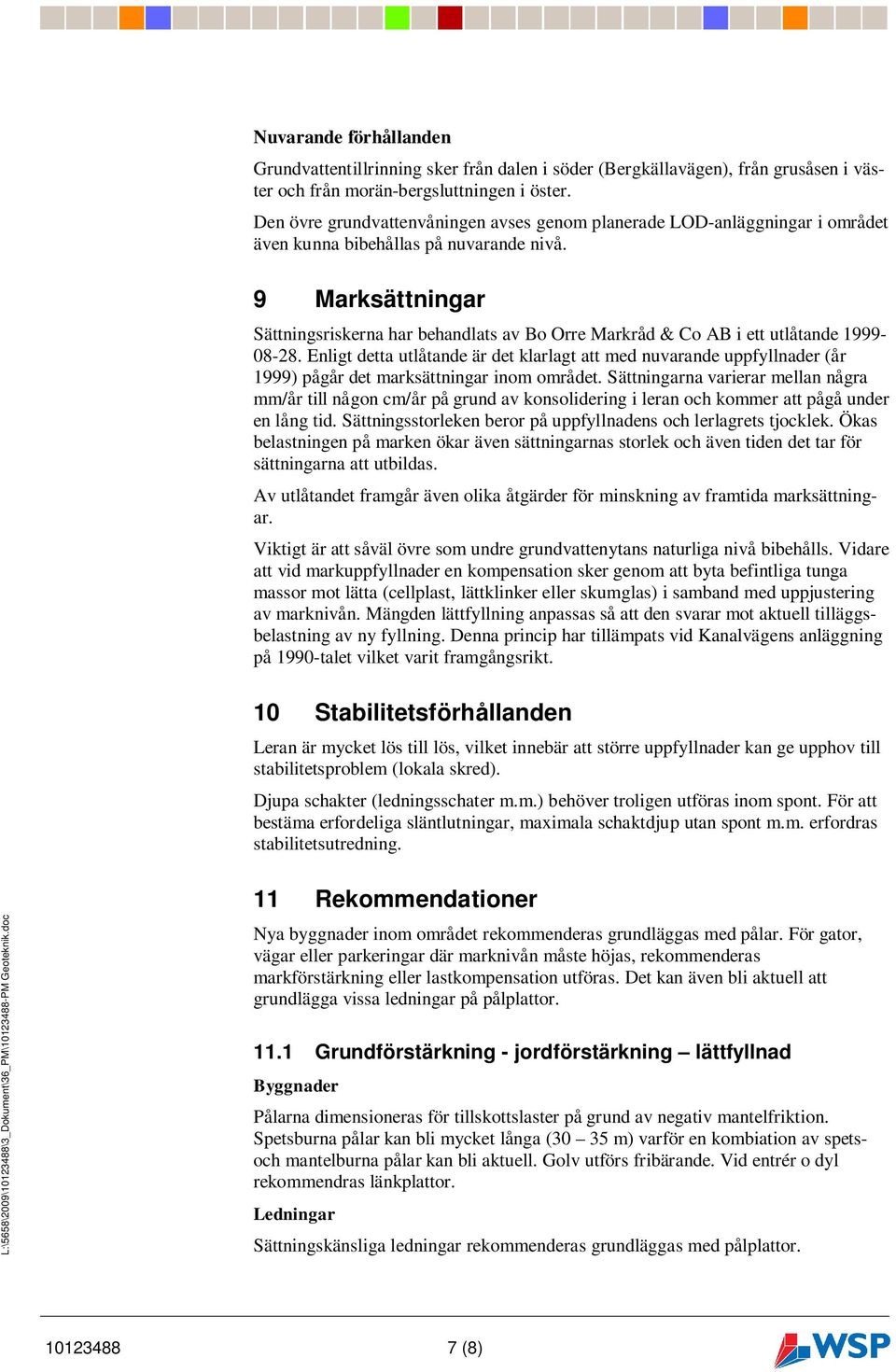 9 Marksättningar Sättningsriskerna har behandlats av Bo Orre Markråd & Co AB i ett utlåtande 1999-08-28.