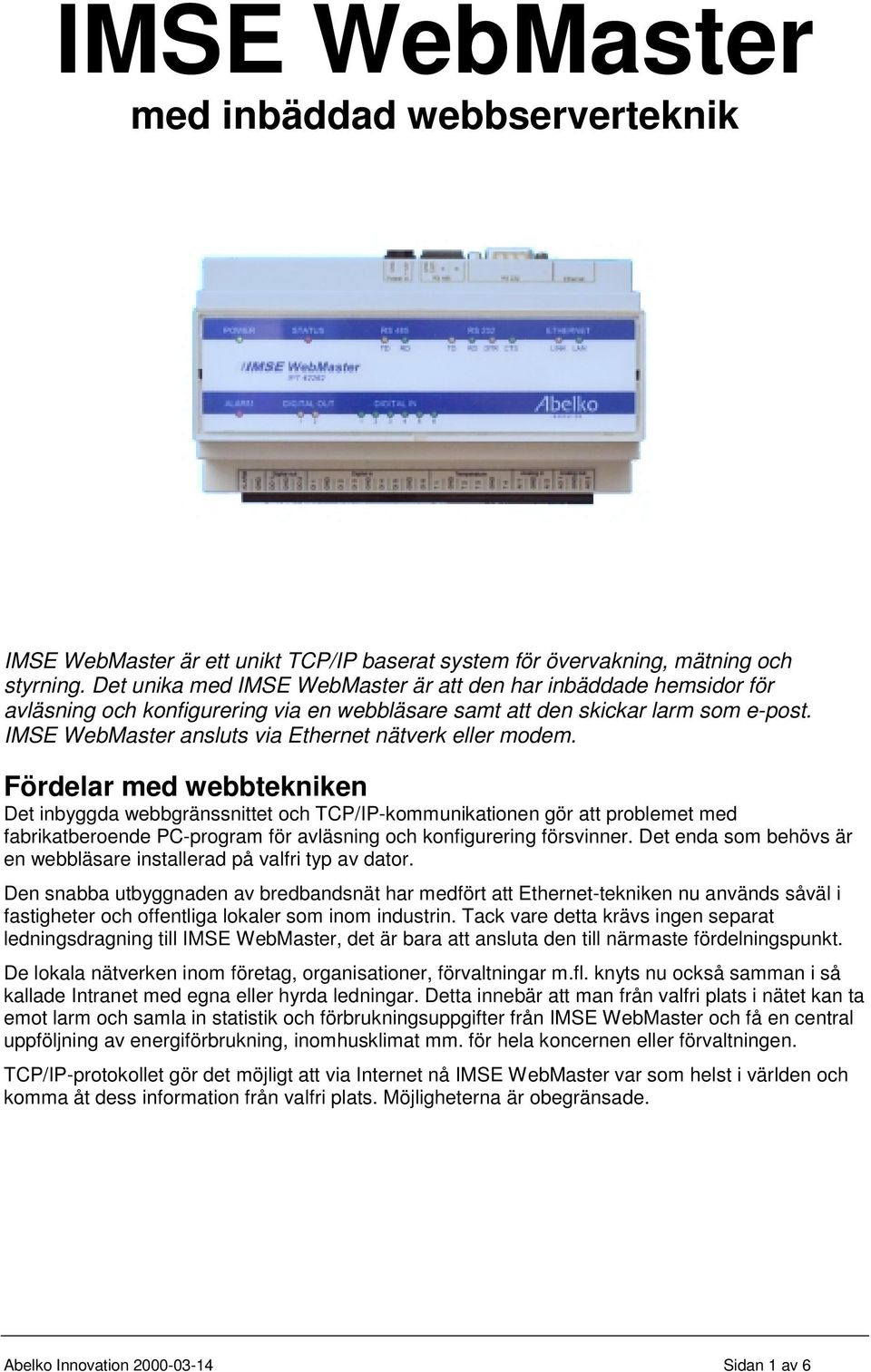 IMSE WebMaster ansluts via Ethernet nätverk eller modem.