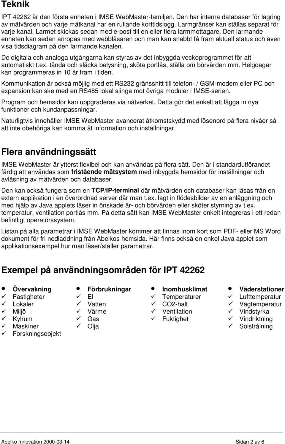 Den larmande enheten kan sedan anropas med webbläsaren och man kan snabbt få fram aktuell status och även visa tidsdiagram på den larmande kanalen.