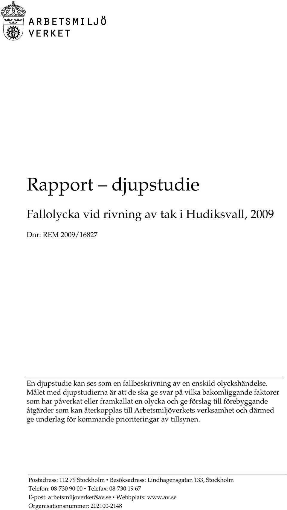 åtgärder som kan återkopplas till Arbetsmiljöverkets verksamhet och därmed ge underlag för kommande prioriteringar av tillsynen.