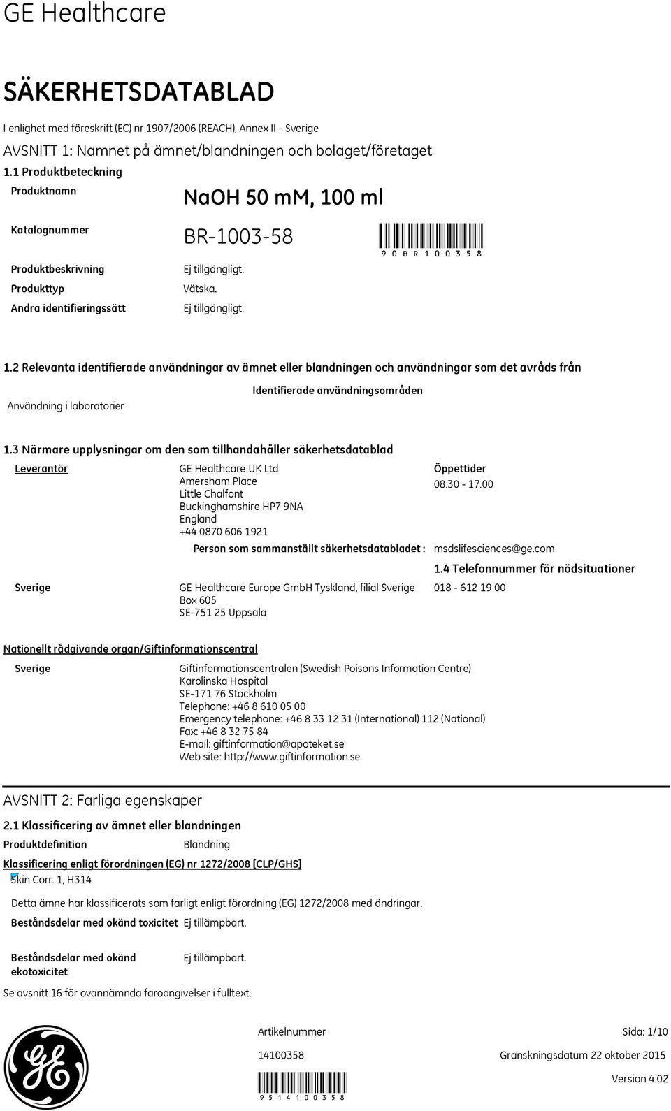 2 Relevanta identifierade användningar av ämnet eller blandningen och användningar som det avråds från Användning i laboratorier Identifierade användningsområden 1.