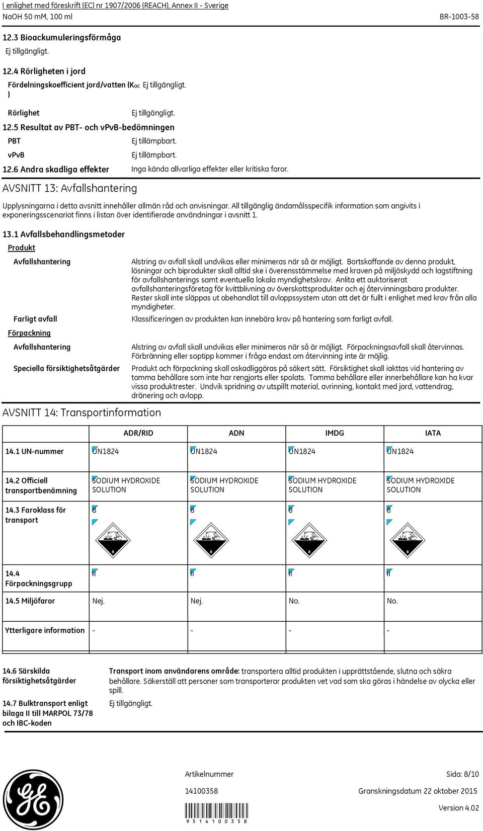 All tillgänglig ändamålsspecifik information som angivits i exponeringsscenariot finns i listan över identifierade användningar i avsnitt 1. 13.