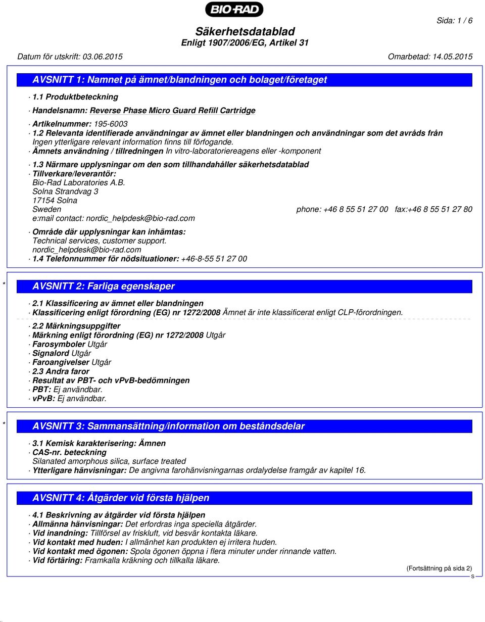 2 Relevanta identifierade användningar av ämnet eller blandningen och användningar som det avråds från Ingen ytterligare relevant information finns till förfogande.