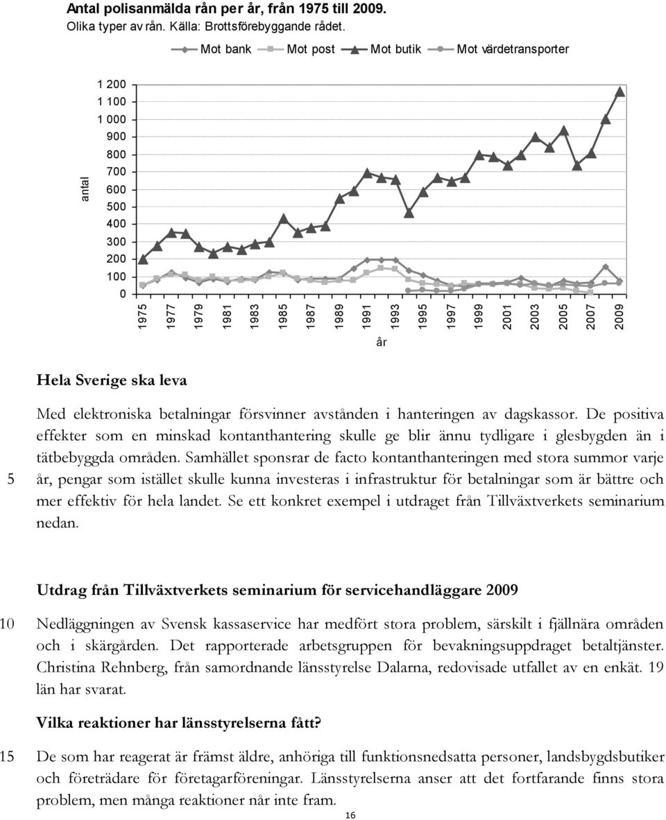 De positiva effekter som en minskad kontanthantering skulle ge blir ännu tydligare i glesbygden än i tätbebyggda områden.