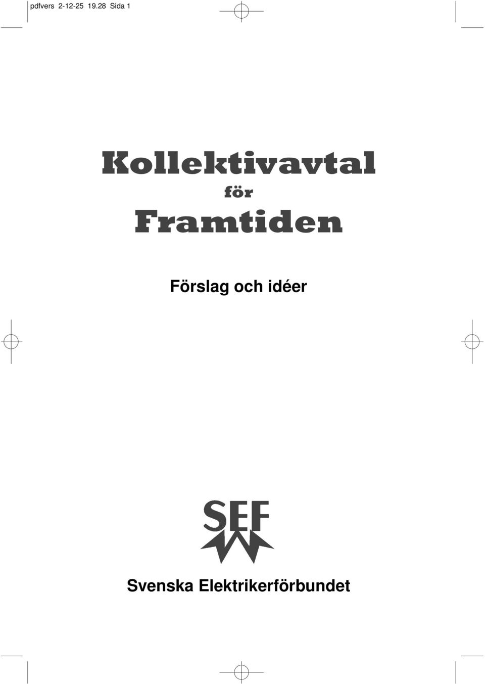 för Framtiden Förslag och