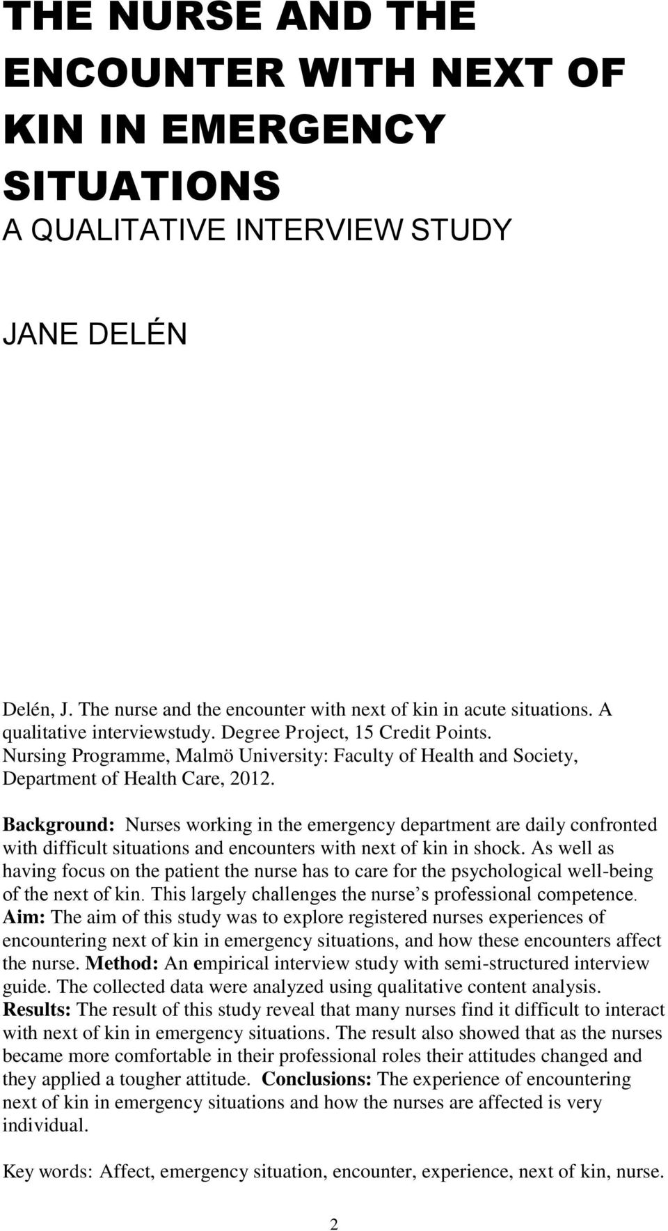 Background: Nurses working in the emergency department are daily confronted with difficult situations and encounters with next of kin in shock.