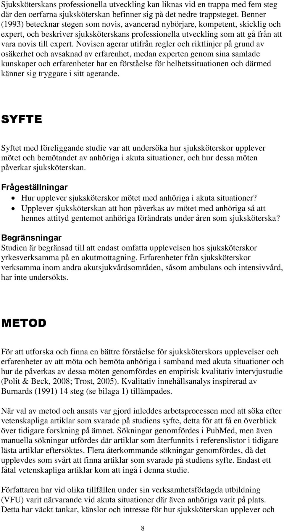 Novisen agerar utifrån regler och riktlinjer på grund av osäkerhet och avsaknad av erfarenhet, medan experten genom sina samlade kunskaper och erfarenheter har en förståelse för helhetssituationen