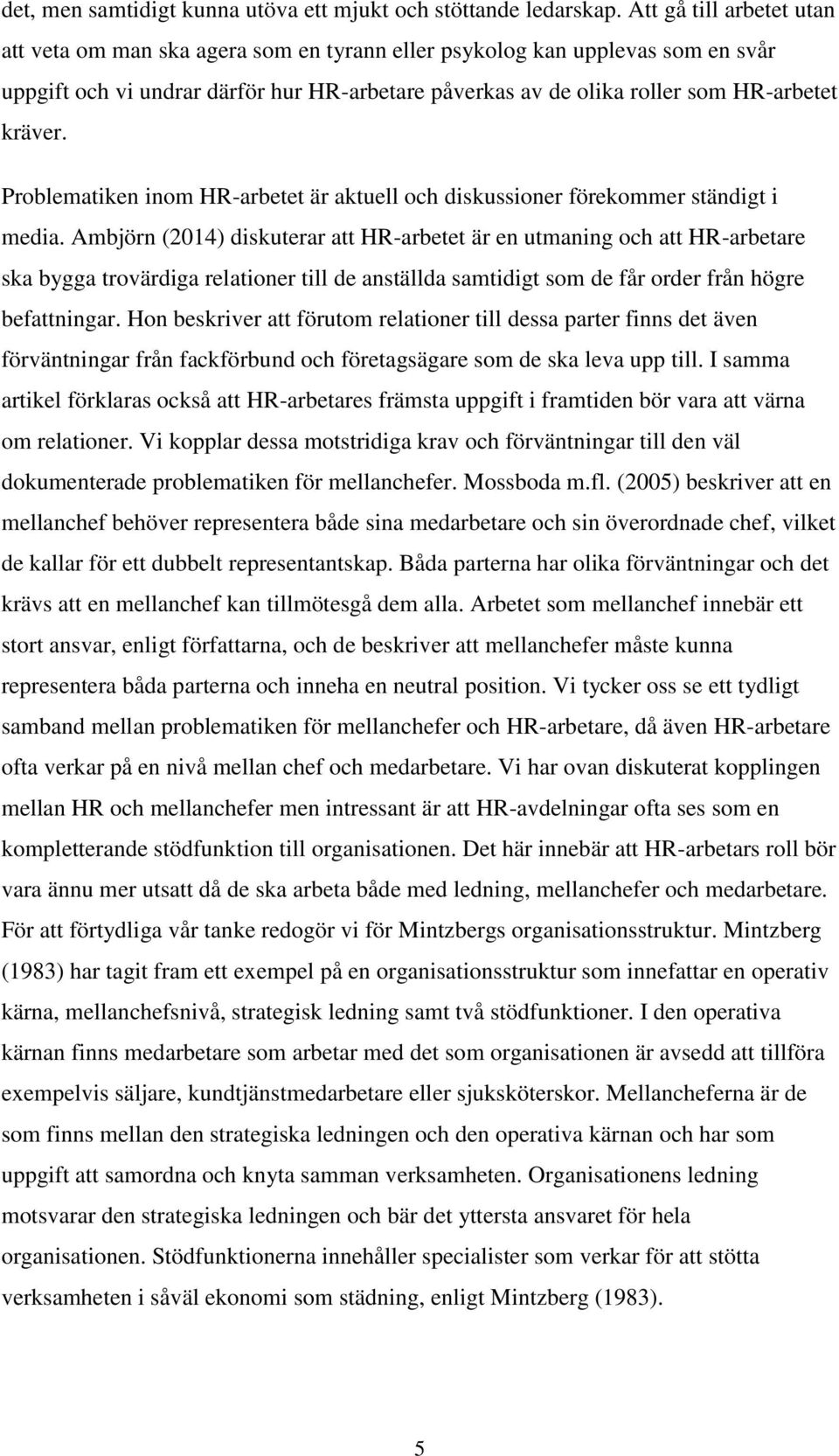 Problematiken inom HR-arbetet är aktuell och diskussioner förekommer ständigt i media.