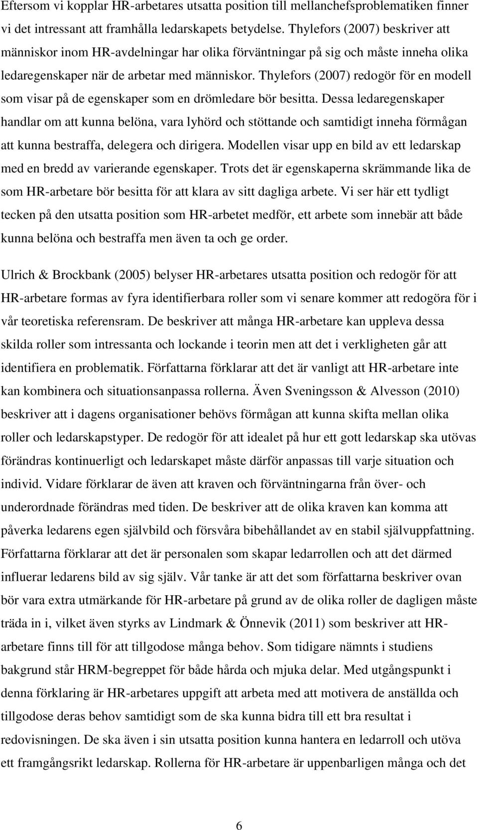 Thylefors (2007) redogör för en modell som visar på de egenskaper som en drömledare bör besitta.