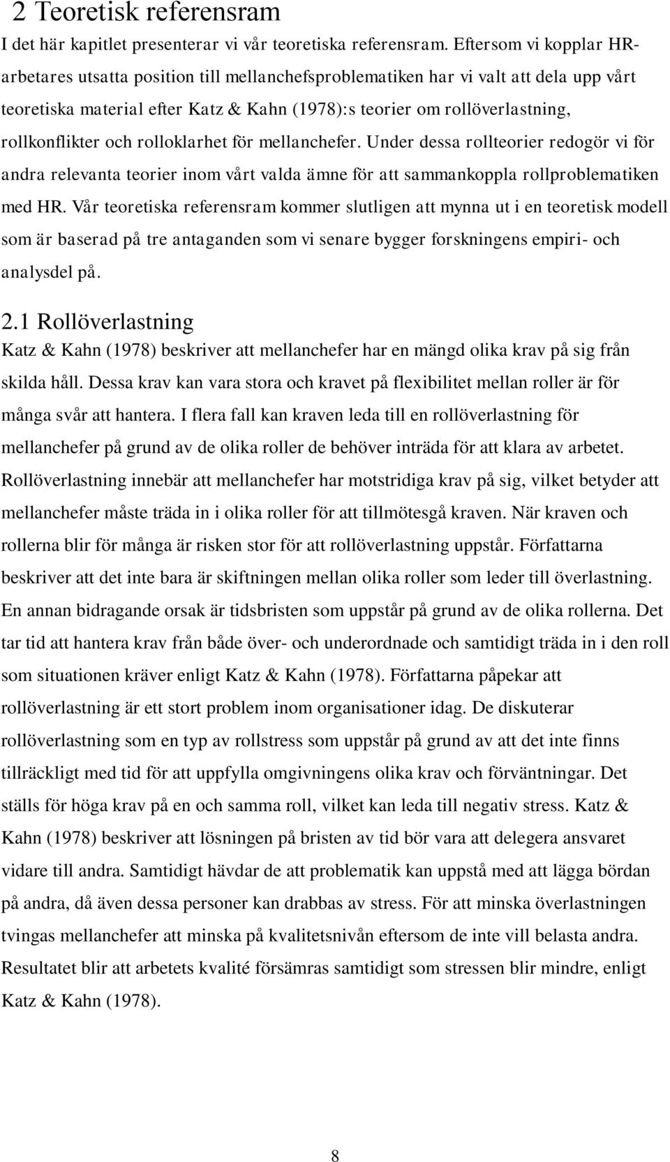 rollkonflikter och rolloklarhet för mellanchefer. Under dessa rollteorier redogör vi för andra relevanta teorier inom vårt valda ämne för att sammankoppla rollproblematiken med HR.