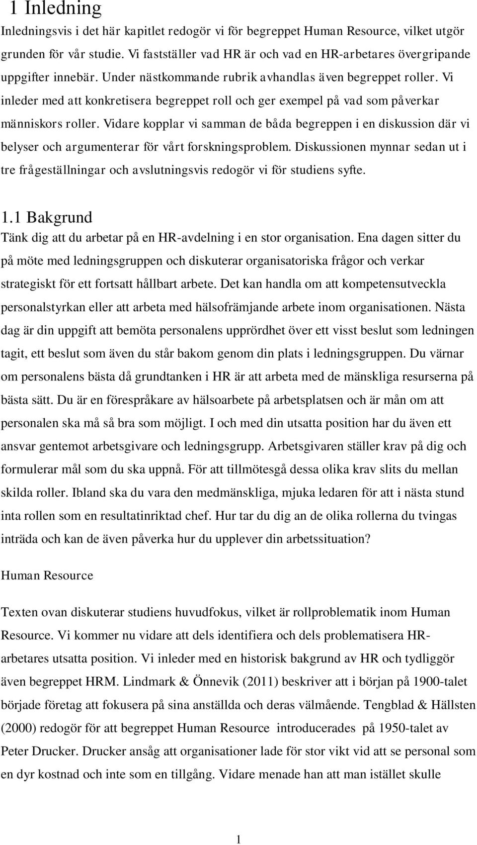 Vi inleder med att konkretisera begreppet roll och ger exempel på vad som påverkar människors roller.