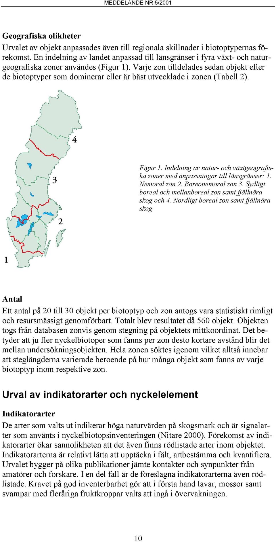 Varje zon tilldelades sedan objekt efter de biotoptyper som dominerar eller är bäst utvecklade i zonen (Tabell 2). Figur 1.