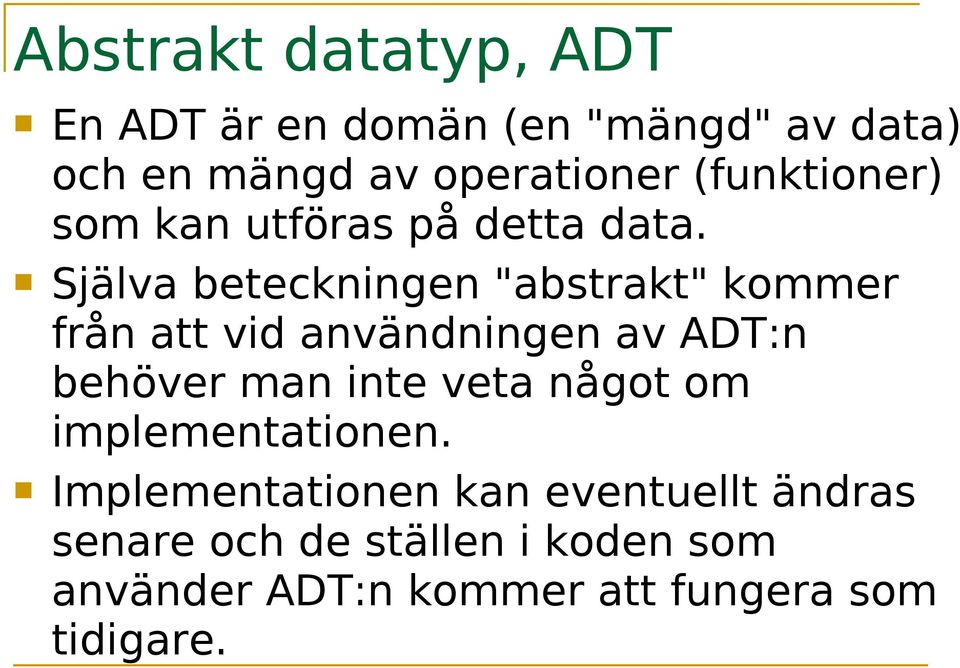 Själva beteckningen "abstrakt" kommer från att vid användningen av ADT:n behöver man inte