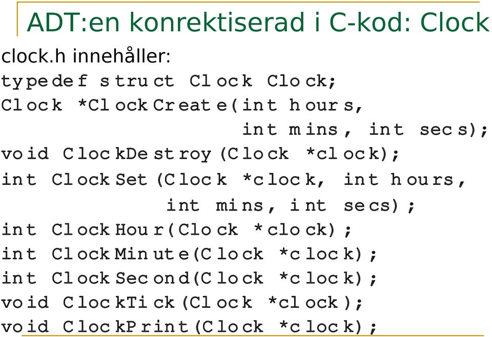 id C loc kde st roy (C lo ck *cl oc k); in t Cl ock Set (C loc k *c loc k, in t h ou rs, int mi ns, i nt se cs) ; in t