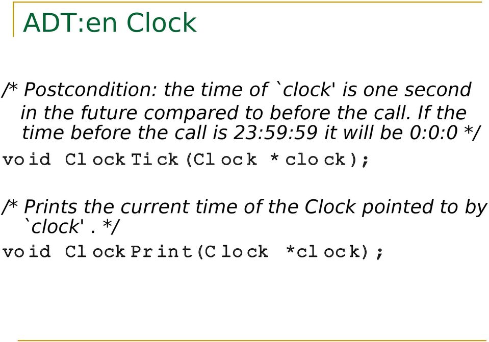 If the time before the call is 23:59:59 it will be 0:0:0 */ vo id Cl ock Ti ck