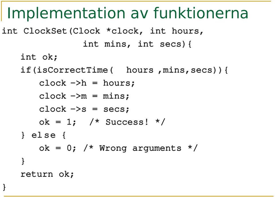 hours,mins,secs)){ clock >h = hours; clock >m = mins; clock >s =