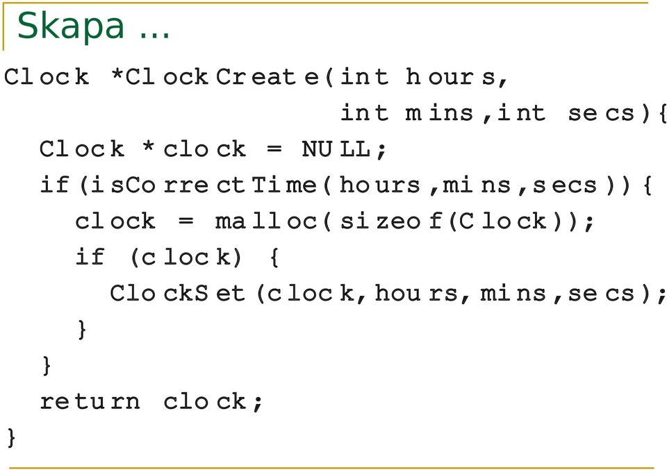){ Cl oc k * clo ck = NU LL ; if (i sco rre ct Ti me( ho urs,mi