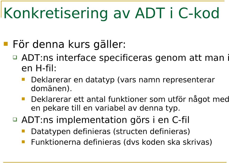 Deklarerar ett antal funktioner som utför något med en pekare till en variabel av denna typ.