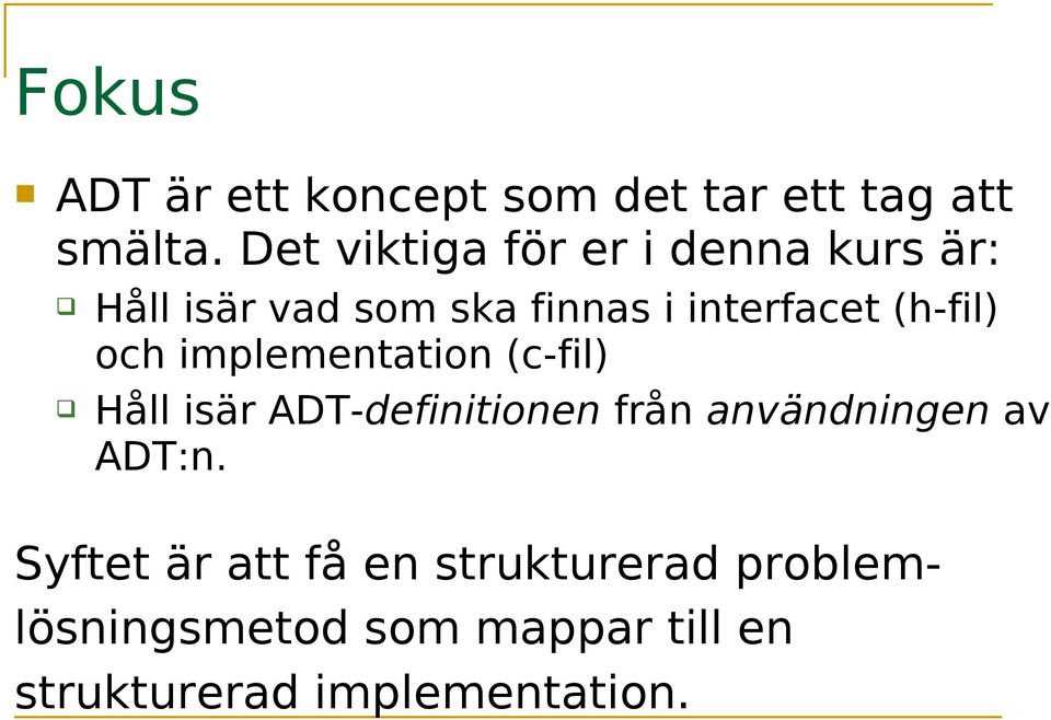 (h-fil) och implementation (c-fil) Håll isär ADT-definitionen från användningen