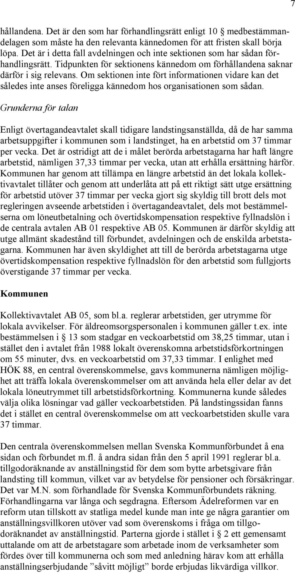 Om sektionen inte fört informationen vidare kan det således inte anses föreligga kännedom hos organisationen som sådan.